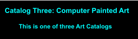 Catalog Three: Computer Painted Art This is one of three Art Catalogs